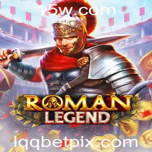 RomanLegend: Descubra o Novo Fenômeno Lqqbet nos Jogos Digitais